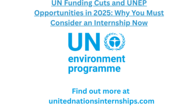UN Funding Cuts and UNEP Opportunities in 2025 Why You Must Consider an Internship Now